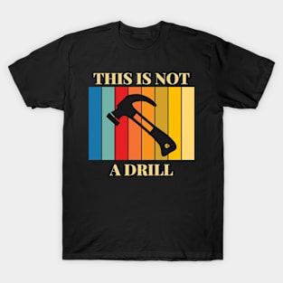 THIS IS NOT A DRILL T-Shirt